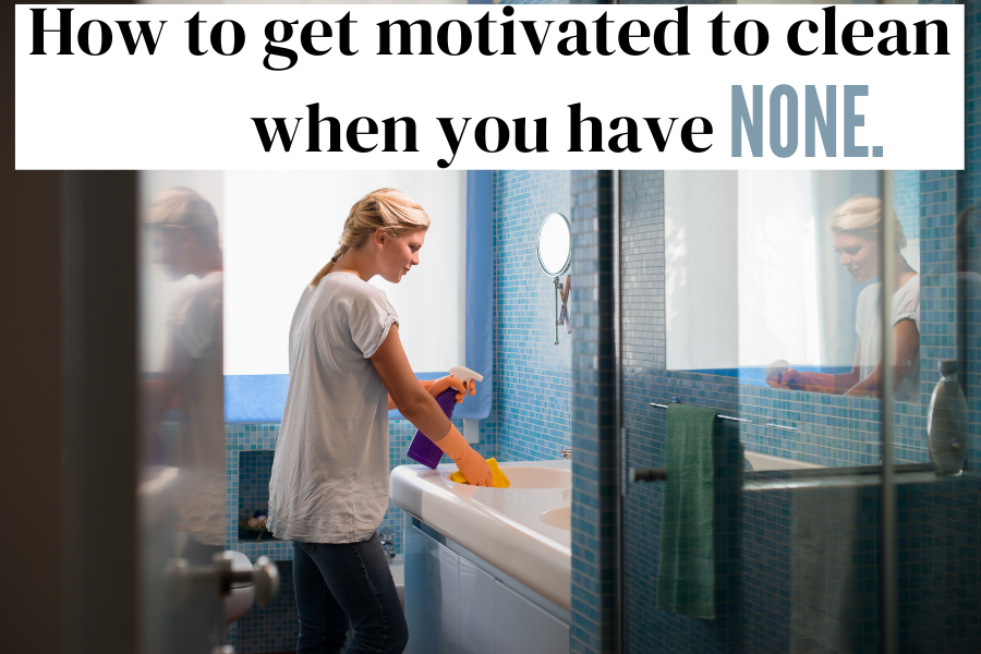 how to be motivated to clean